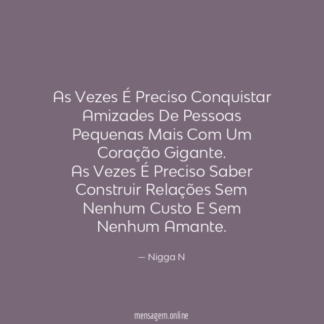 As Vezes É Preciso Conquistar Amizades De Pessoas