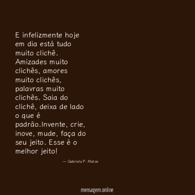 E infelizmente hoje em dia está tudo muito clichê