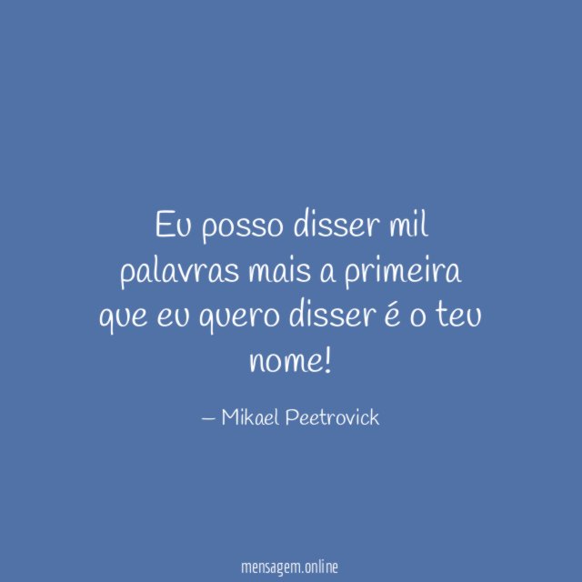 Eu posso disser mil palavras mais a primeira
