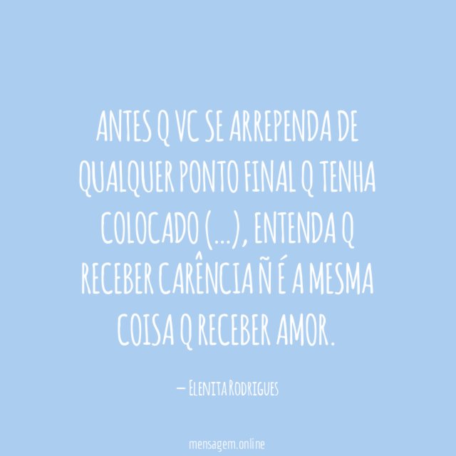 Antes q vc se arrependa de qualquer ponto final q tenha colocado (