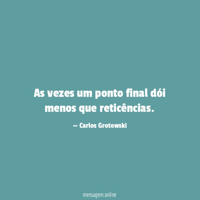 As vezes um ponto final dói menos que reticências