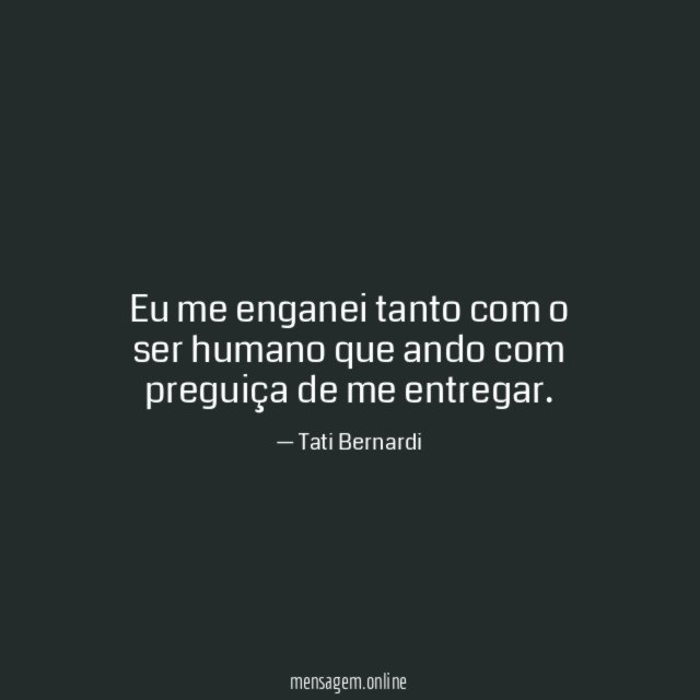 Eu me enganei tanto com o ser humano