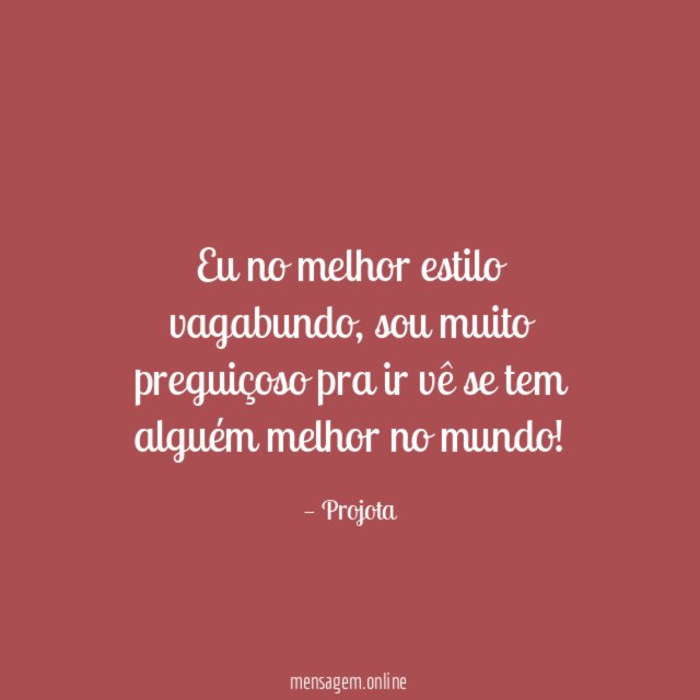Eu no melhor estilo vagabundo
