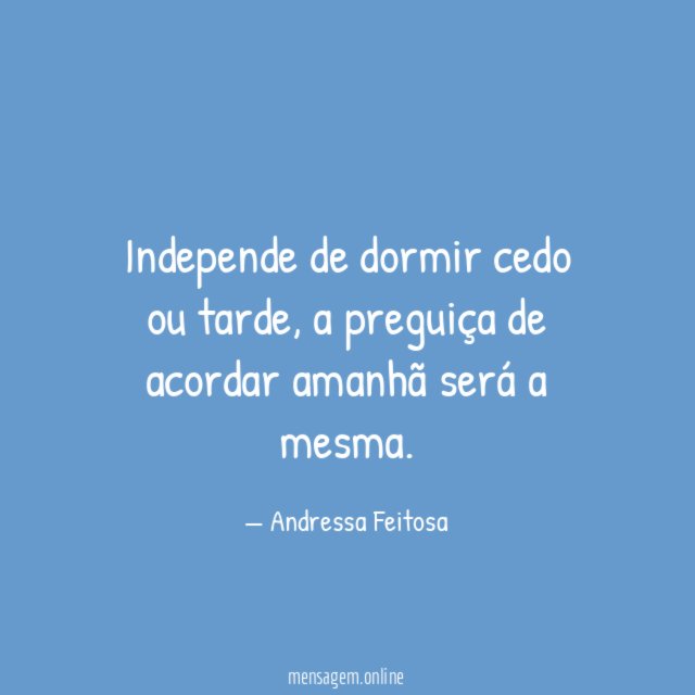 Independe de dormir cedo ou tarde