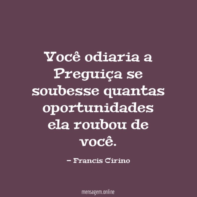 Você odiaria a Preguiça se soubesse quantas oportunidades