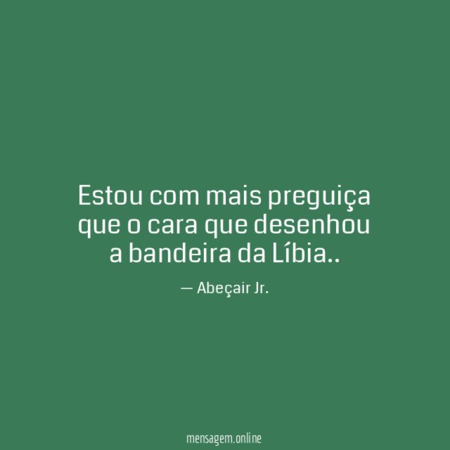 Estou com mais preguiça que o cara que