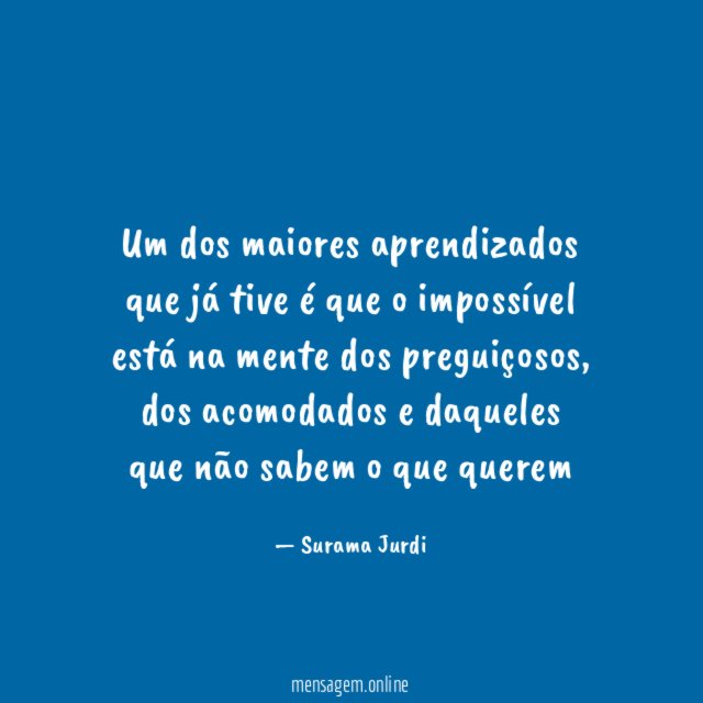Um dos maiores aprendizados que já tive é