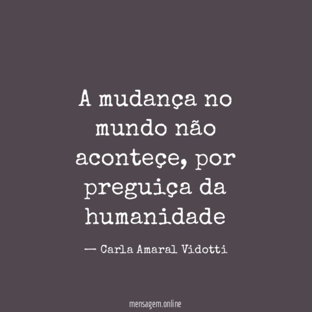 A mudança no mundo não aconteçe