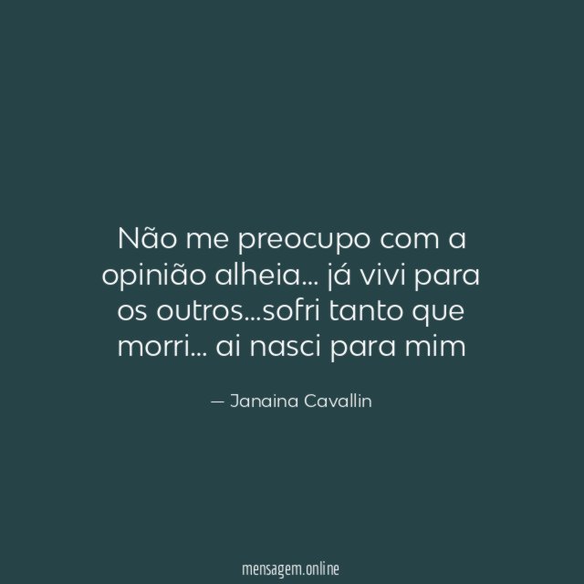 Não me preocupo com a opinião alheia