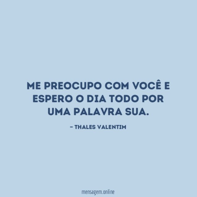 Me preocupo com você e espero o dia