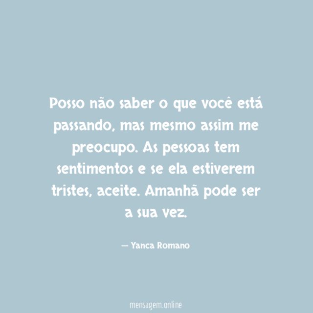 Posso não saber o que você está passando