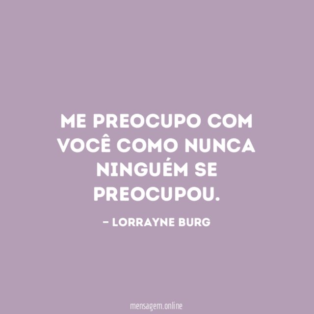 Me preocupo com você como nunca ninguém se preocupou