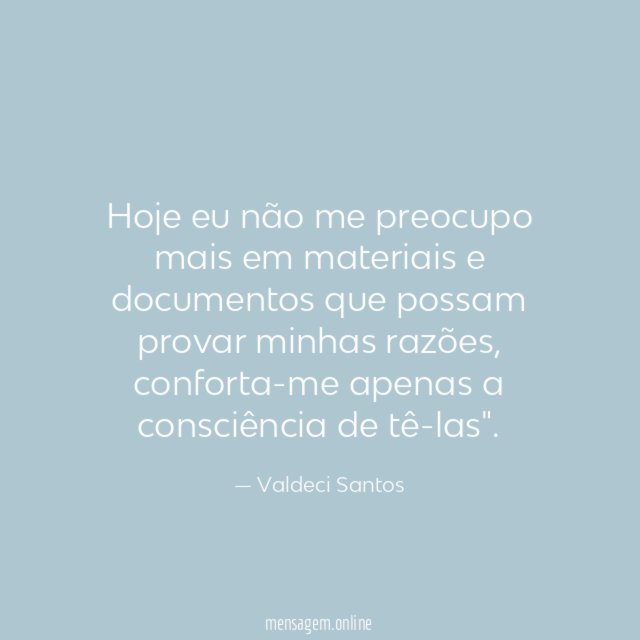 Hoje eu não me preocupo mais em