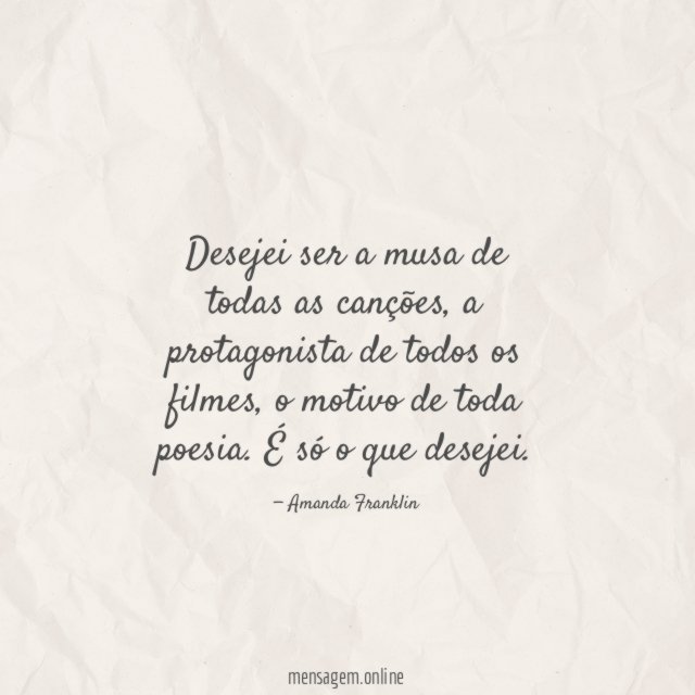 Desejei ser a musa de todas as canções
