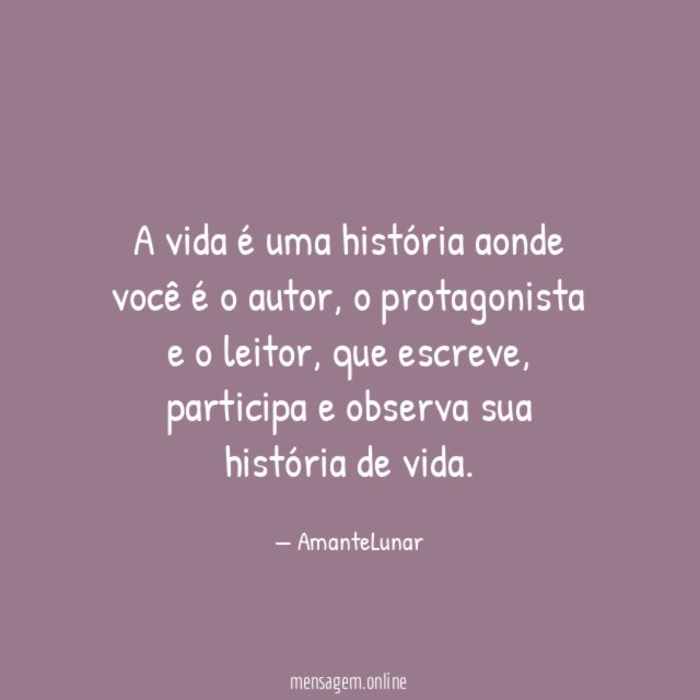 A vida é uma história aonde você é o autor