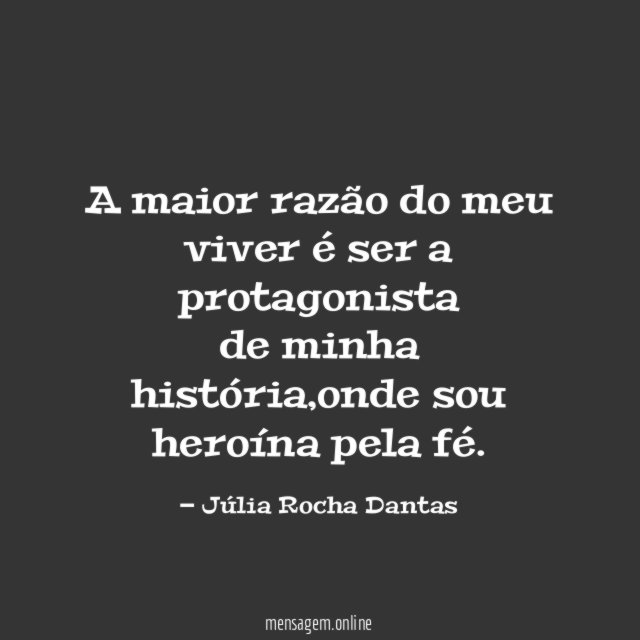 A maior razão do meu viver é ser