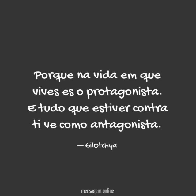 Porque na vida em que vives es o protagonista