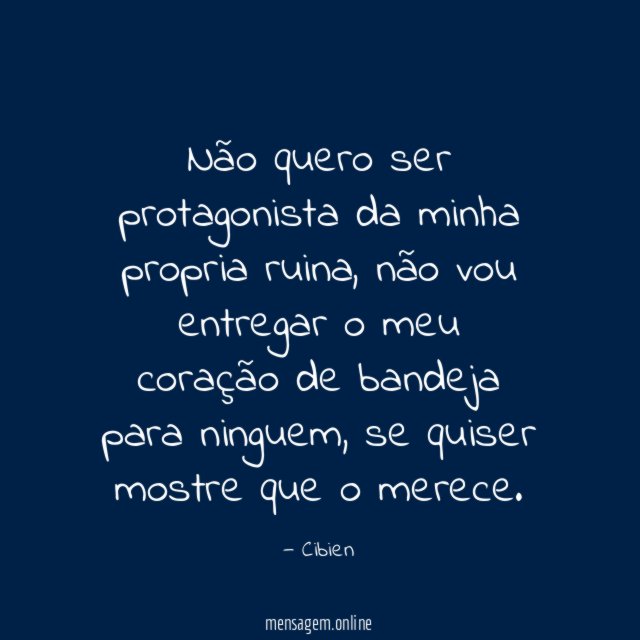 Não quero ser protagonista da minha propria ruina