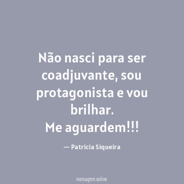 Não nasci para ser coadjuvante