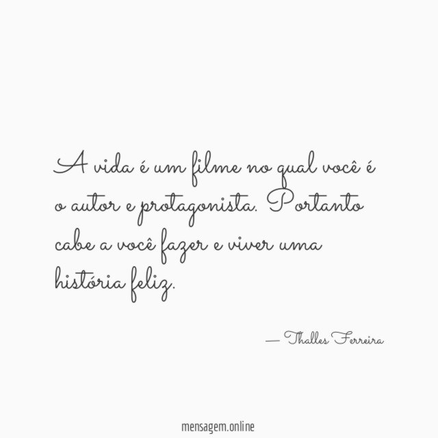 A vida é um filme no qual você é o autor e protagonista