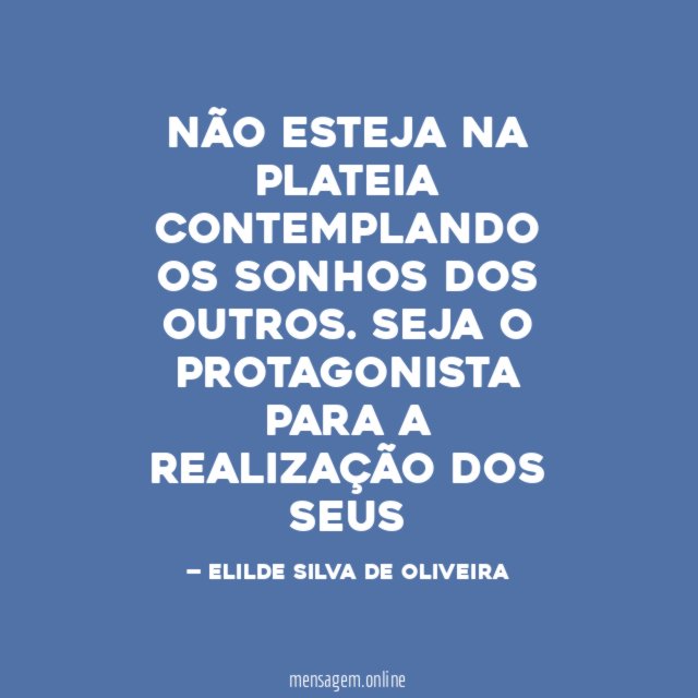 NÃO ESTEJA NA PLATEIA CONTEMPLANDO OS SONHOS DOS OUTROS