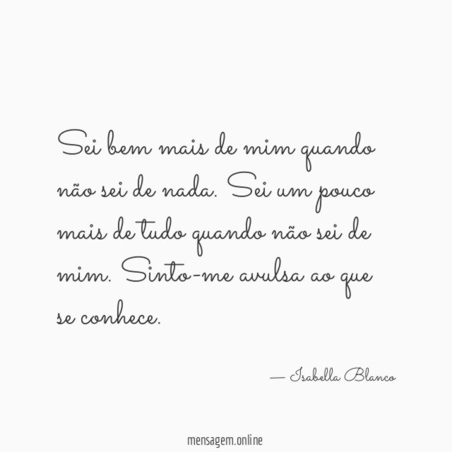 Sei bem mais de mim quando não sei de nada