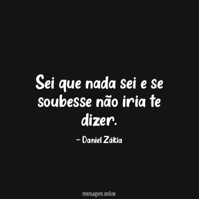 Sei que nada sei e se soubesse não iria te dizer