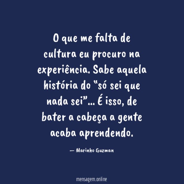 O que me falta de cultura eu procuro na experiência