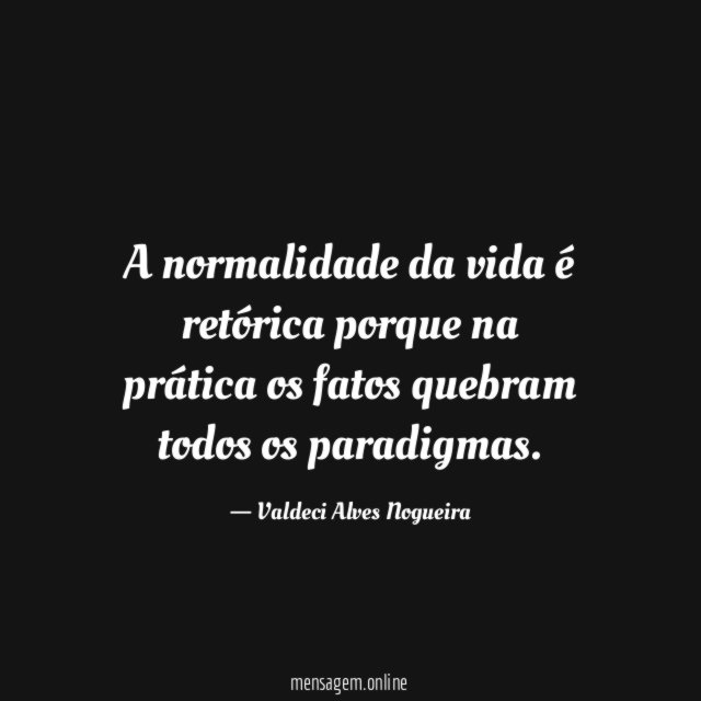 A normalidade da vida é retórica porque na