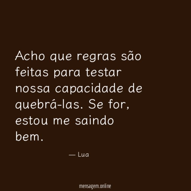 Acho que regras são feitas para testar nossa