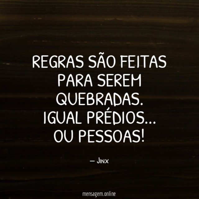 Regras são feitas para serem quebradas