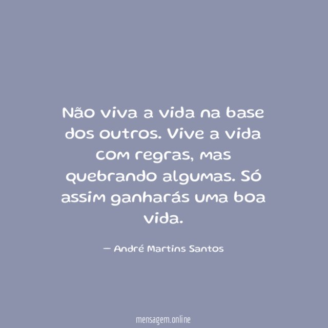 Não viva a vida na base dos outros