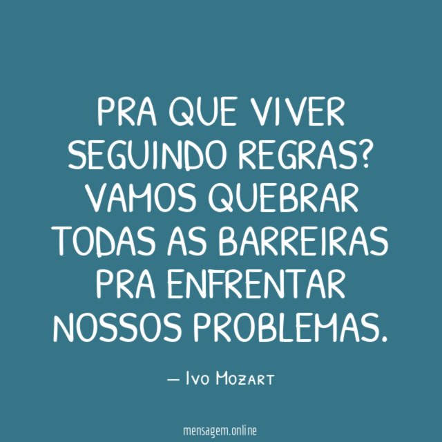 Pra que viver seguindo regras