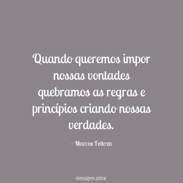 Quando queremos impor nossas vontades quebramos as regras