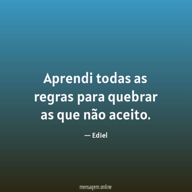 Aprendi todas as regras para quebrar as que não aceito