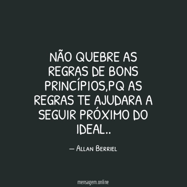 Não quebre as regras de bons princípios
