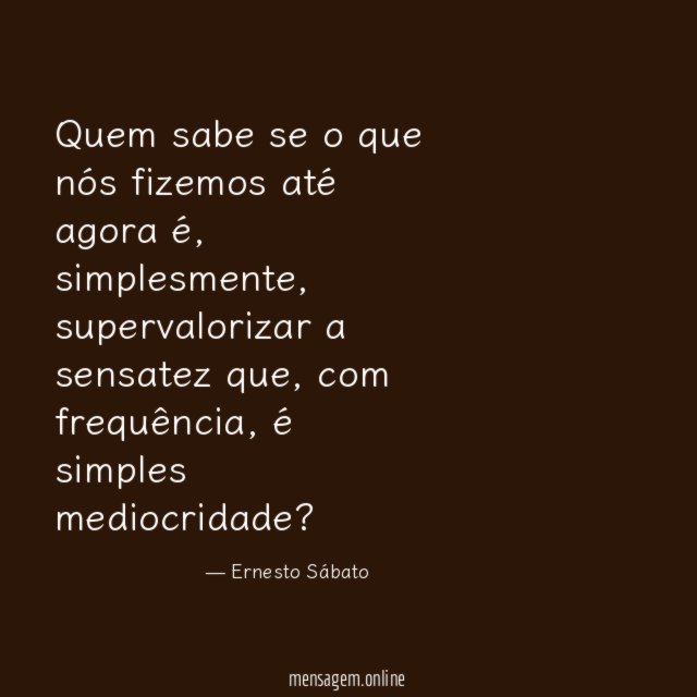 Quem sabe se o que nós fizemos até agora é