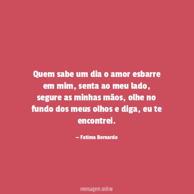Quem sabe um dia o amor esbarre em mim