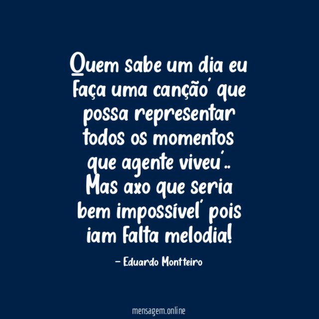 Quem sabe um dia eu faça uma canção'