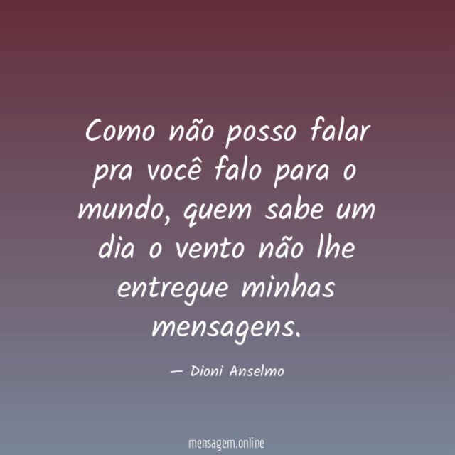 Como não posso falar pra você falo para o mundo