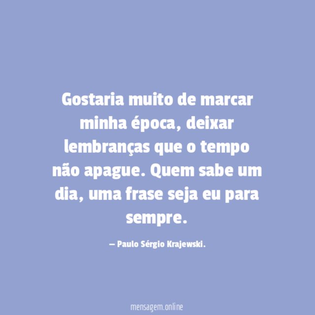 Gostaria muito de marcar minha época