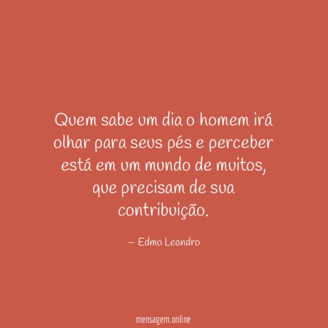 Quem sabe um dia o homem irá olhar