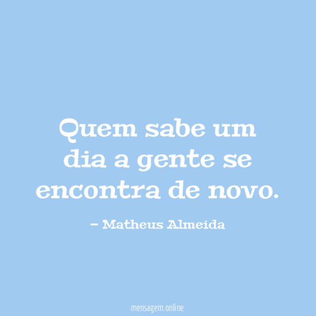 Quem sabe um dia a gente se encontra de novo