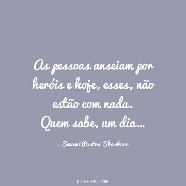 As pessoas anseiam por heróis e hoje