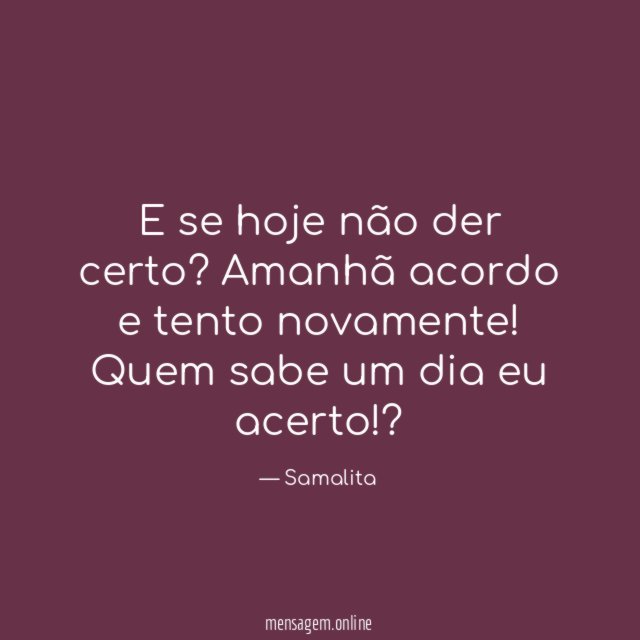 E se hoje não der certo