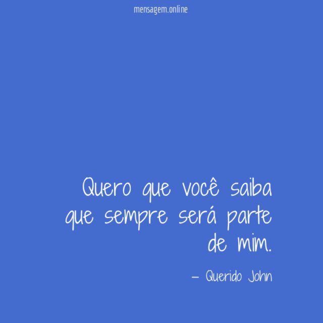 Quero que você saiba que sempre será parte de mim