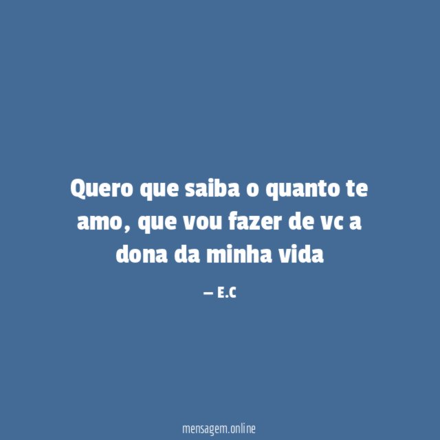 Quero que saiba o quanto te amo