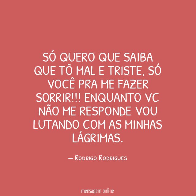 Só quero que saiba que tô mal e triste
