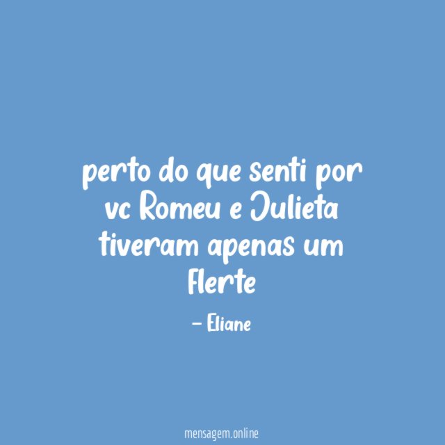perto do que senti por vc Romeu