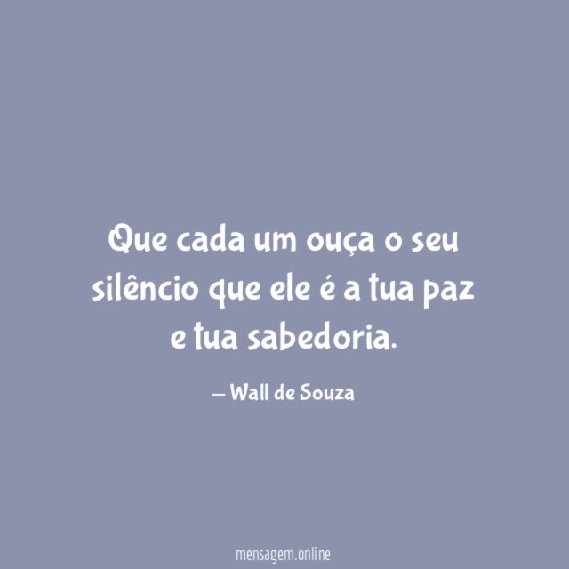 Que cada um ouça o seu silêncio que